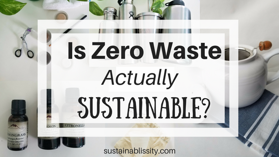 Is Zero Waste Actually Sustainable? - Sustainablissity